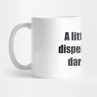 A little light dispels a lot of darkness Mug